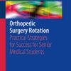 Orthopedic Surgery Rotation Practical Strategies for Success for Senior Medical Students