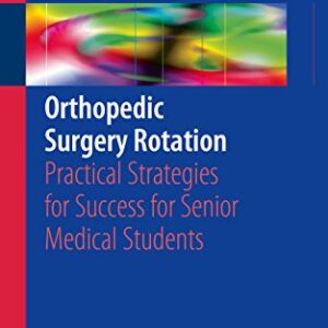 Orthopedic Surgery Rotation Practical Strategies for Success for Senior Medical Students