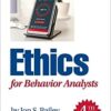 Ethics for Behavior Analysts 4th Edition by Jon S. Bailey