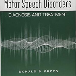Motor Speech Disorders Diagnosis And Treatment 3rd Edition by Donald B. Freed
