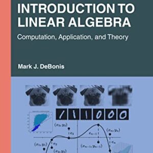 Introduction To Linear Algebra Computation, Application, and Theory
