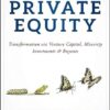 Mastering Private Equity Transformation via Venture Capital, Minority Investments and Buyouts