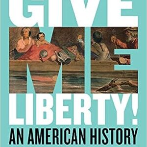 Give Me Liberty! An American History 6th Edition Vol. 1