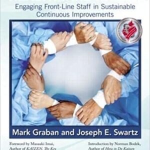 Healthcare Kaizen Engaging Front-Line Staff in Sustainable Continuous Improvements