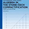 Algebra in the Stone-Cech Compactification 2nd Edition by Neil Hindman