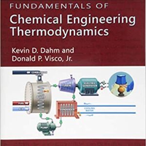 Fundamentals of Chemical Engineering Thermodynamics by Kevin D. Dahm and Donald P. Visco