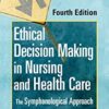 Ethical Decision Making in Nursing and Health Care 4th by James H. Husted