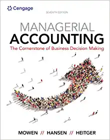 Managerial Accounting The Cornerstone of Business Decision Making 7th Edition by Maryanne M. Mowen