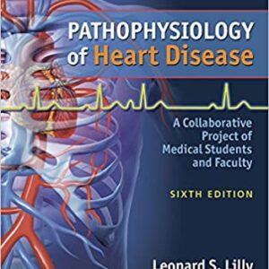Pathophysiology of Heart Disease A Collaborative Project of Medical Students and Faculty 6th Edition