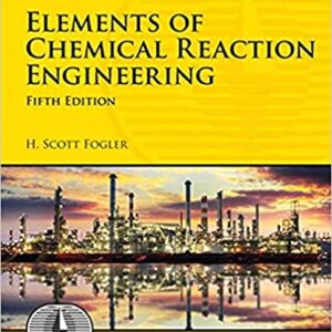 Elements of Chemical Reaction Engineering 5e 5th Edition by H. Scott Fogler