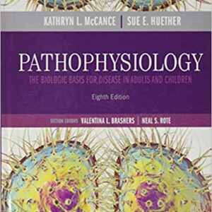Pathophysiology The Biologic Basis for Disease in Adults and Children by Kathryn L McCance, Sue E. Huether