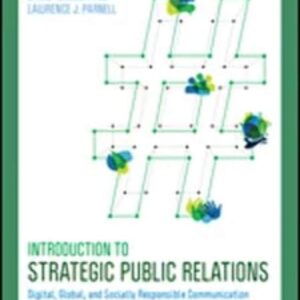 Introduction to Strategic Public Relations Digital, Global, and Socially Responsible Communication by Janis Teruggi Page and Lawrence J. Parnell