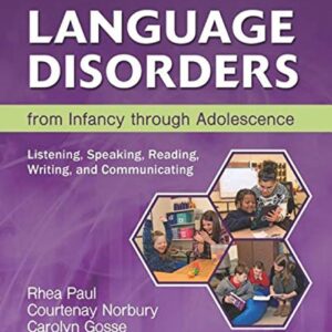 Language Disorders from Infancy through Adolescence Listening, Speaking, Reading, Writing, and Communicating 5th Edition by Rhea Paul