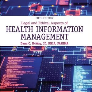 Legal and Ethical Aspects of Health Information Management 5th Edition by Dana C. McWay
