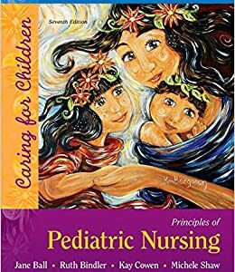 Principles of Pediatric Nursing Caring for Children 7th Edition by Jane W. Ball