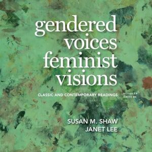 Gendered Voices, Feminist Visions Classic and Contemporary Readings 7th Edition