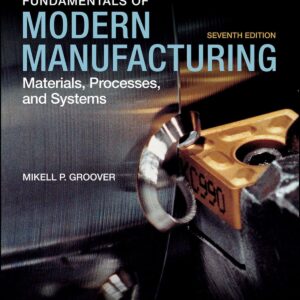 Fundamentals of Modern Manufacturing Materials, Processes, and Systems 7th Edition by Mikell P. Groover