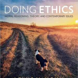 Doing Ethics Moral Reasoning, Theory, and Contemporary Issues Sixth Edition