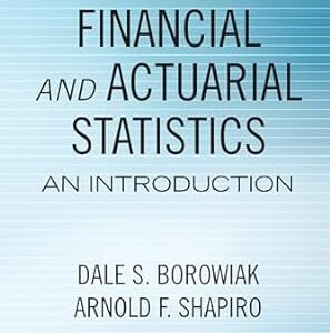 Financial and Actuarial Statistics 2nd Edition by Dale S. Borowiak