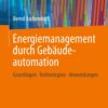 Energiemanagement durch Gebäudeautomation Grundlagen - Technologien - Anwendungen
