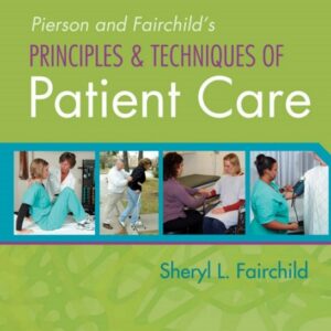 Pierson and Fairchild's Principles & Techniques of Patient Care 5th Edition by Sheryl Fairchild