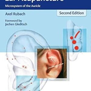 Principles of Ear Acupuncture Microsystem of the Auricle 2nd Edition by Dr. med. Axel Rubach
