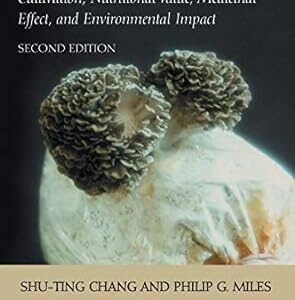 Mushrooms Cultivation, Nutritional Value, Medicinal Effect, and Environmental Impact 2nd Edition by Philip G. Miles