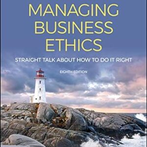 Managing Business Ethics Straight Talk about How to Do It Right 8th Edition by Linda K. Trevino