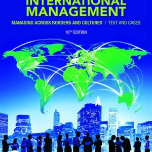 International Management Managing Across Borders and Cultures, Text and Cases 10th Edition