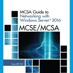 MCSA Guide to Networking with Windows Server 2016 Exam 70-741 MCSE MCSA by Greg Tomsho