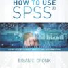 How to Use SPSS A Step-By-Step Guide to Analysis and Interpretation 10th Edition