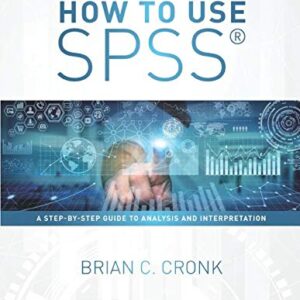 How to Use SPSS A Step-By-Step Guide to Analysis and Interpretation 10th Edition