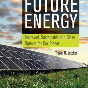 Future Energy Improved, Sustainable and Clean Options for our Planet 2nd Edition by Trevor M. Letcher