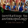 Invitation to Anthropology 4th Edition by Luke Eric Lassiter