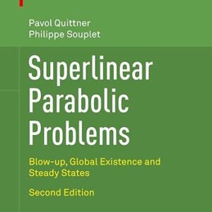 Superlinear Parabolic Problems Blow-up, Global Existence and Steady States 2nd Edition by Prof. Dr. Pavol Quittner