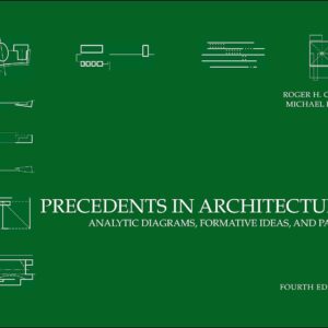 Precedents in Architecture Analytic Diagrams, Formative Ideas, and Partis 4th Edition by Roger H. Clark