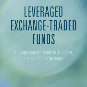 Leveraged Exchange-Traded Funds A Comprehensive Guide to Structure, Pricing, and Performance by Peter Miu