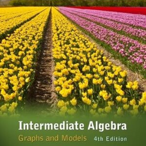 Intermediate Algebra Graphs and Models 4th Edition by Marvin L. Bittinger