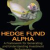 Hedge Fund Alpha A Framework for Generating and Understanding Investment Performance by John M Longo