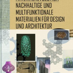 Material Revolution Sustainable and Multi-Purpose Materials for Design and Architecture by Sascha Peters