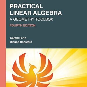 Practical Linear Algebra A Geometry Toolbox (Textbooks in Mathematics), 4th Edition