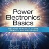 Power Electronics Basics Operating Principles, Design, Formulas, And Applications 1st Edition