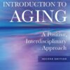 Introduction to Aging A Positive, Interdisciplinary Approach 2nd Edition