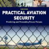 Practical Aviation Security Predicting and Preventing Future Threats 3rd Edition