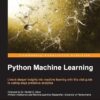 Python Machine Learning Unlock Deeper Insights Into Machine Learning with this Vital Guide to Cutting-edge Predictive Analytics