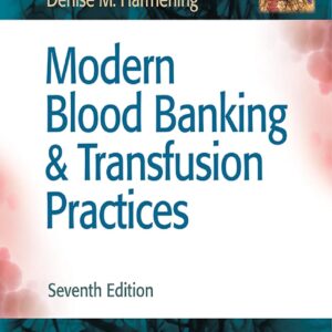 Modern Blood Banking & Transfusion Practices -- Denise M. Harmening -- 7th Edition, 2019 -- F.A. Davis