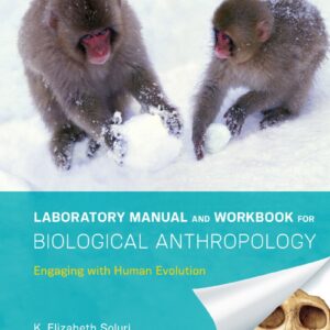 Laboratory Manual and Workbook for Biological Anthropology Engaging with Human Evolution