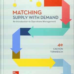Matching Supply with Demand An Introduction to Operations Management 4e 4th Edition by Gerard Cachon