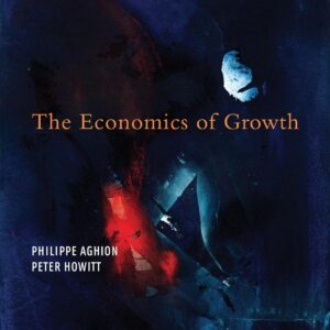 The Economics of Growth by Philippe Aghion