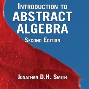 Introduction to Abstract Algebra 2nd Edition by Jonathan D. H. Smith